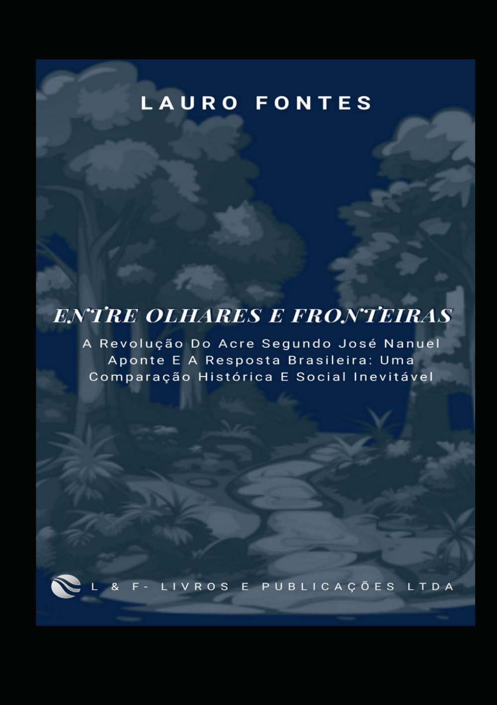 ENTRE OLHARES E FRONTEIRAS: A Revolução Do Acre Segundo José Manuel Aponte E A Resposta Brasileira: Uma Comparação Histórica E Social Inevitável