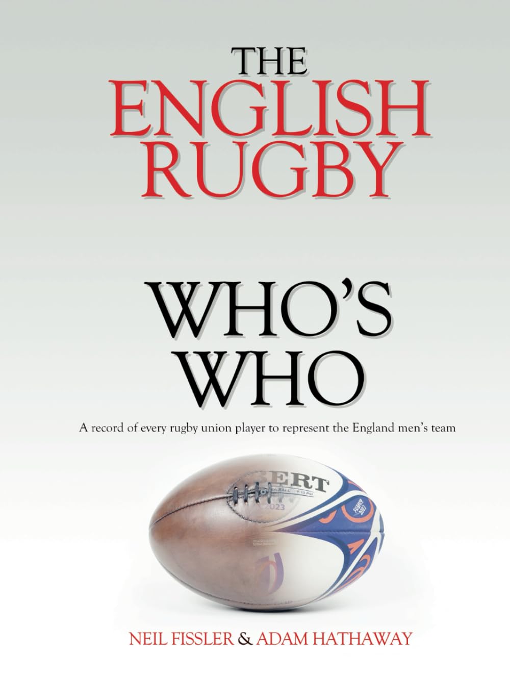 The English Rugby Who's Who: A record of every rugby union player to represent the England men's team