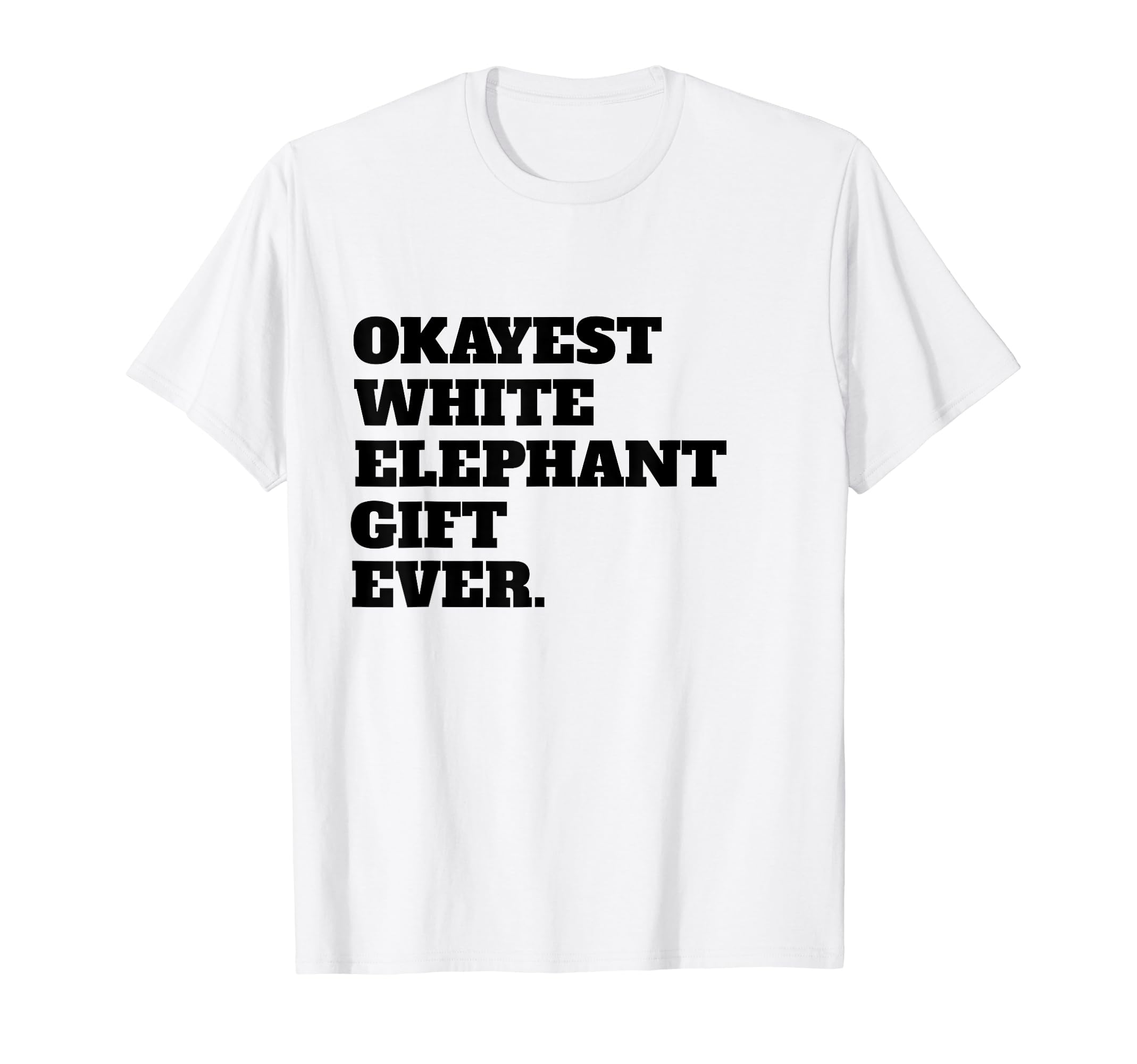 Worst White Elephant Stupid OK Christmas T-Shirt Item Funny