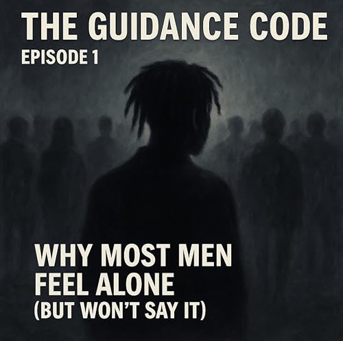 Episode 1: Why Most Men Feel Alone (But Won’t Say It) cover art