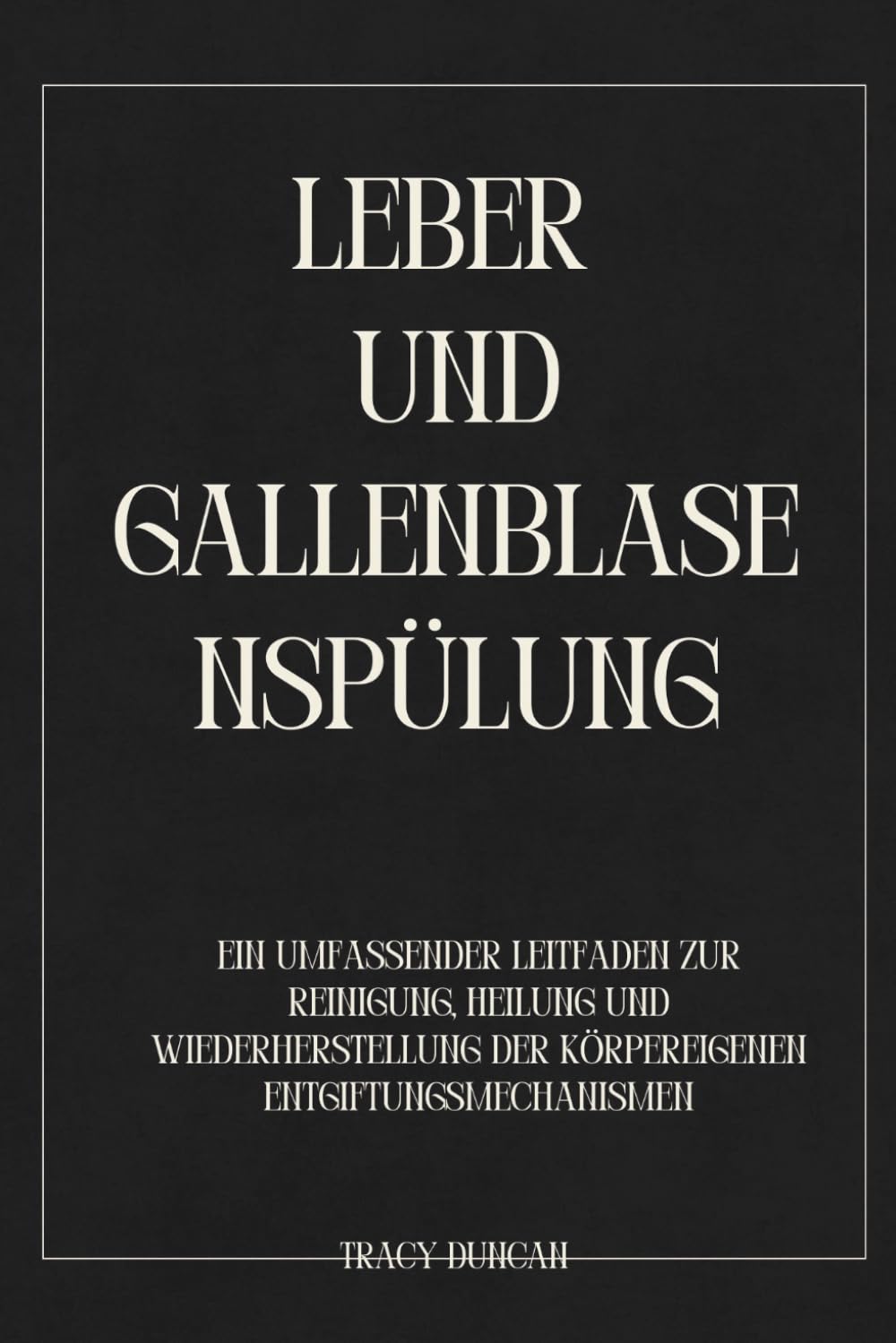 Leber und Gallenblasenspülung: Ein umfassender Leitfaden zur Reinigung, Heilung und Wiederherstellung der körpereigenen Entgiftungsmechanismen