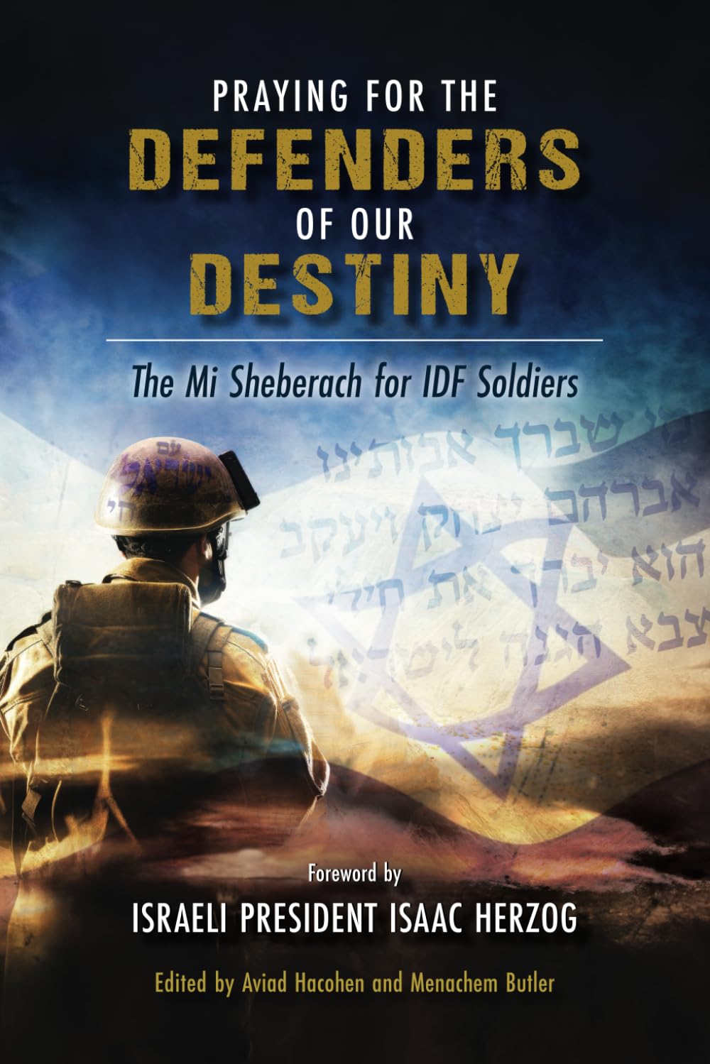 Praying for the Defenders of Our Destiny: The Mi Sheberach for IDF Soldiers