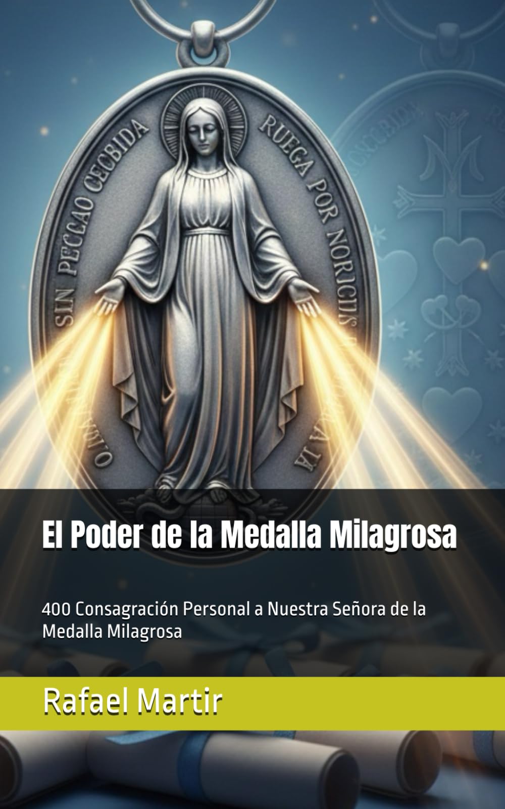 El Poder de la Medalla Milagrosa: 400 Consagración Personal a Nuestra Señora de la Medalla Milagrosa