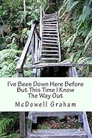 I've Been Down Here Before but This Time I Know the Way Out 1514123150 Book Cover
