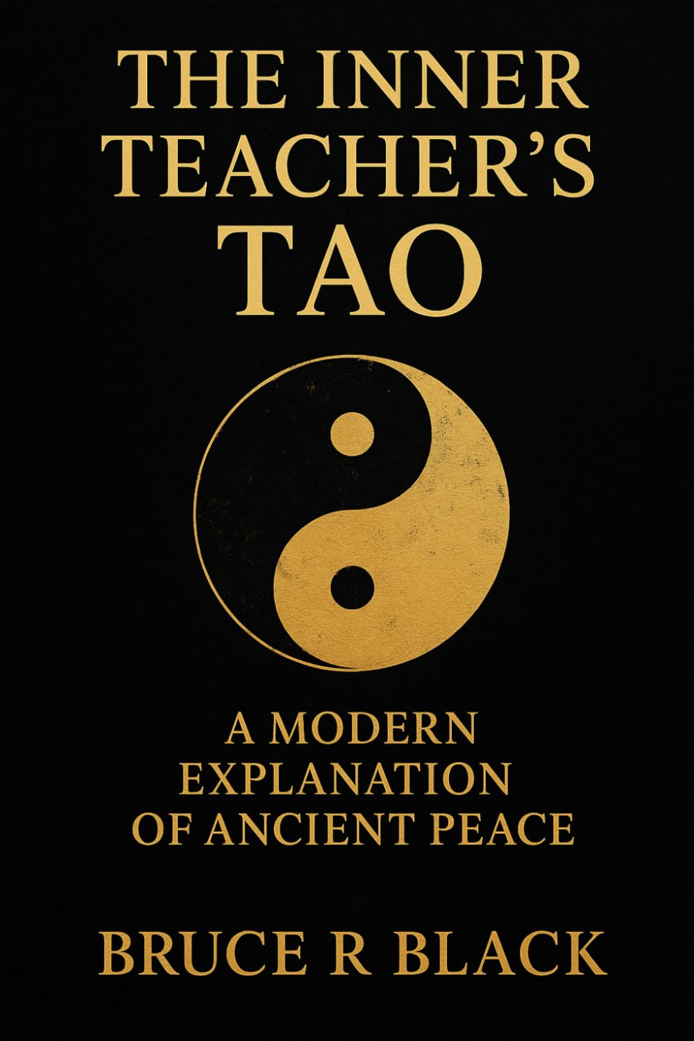 The Inner Teacher’s Tao: A Modern Explanation of Ancient Peace: 4 (The Still Warrior Teachings)