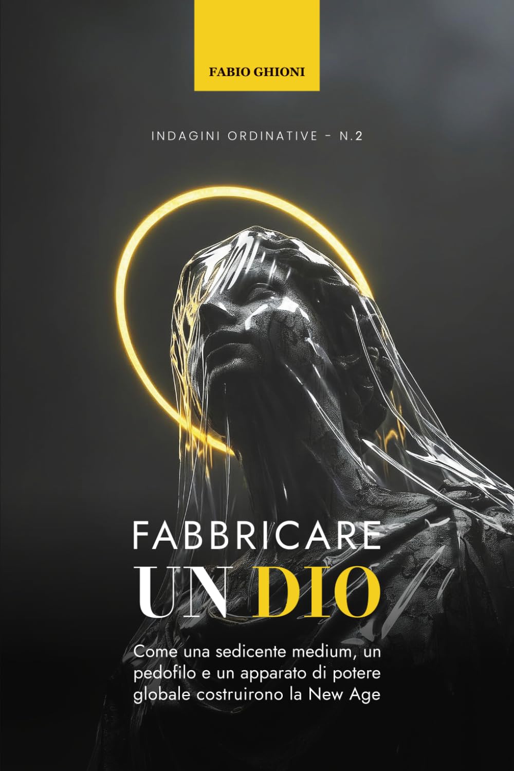 Fabbricare un Dio: Come una sedicente medium, un pedofilo e un apparato di potere globale costruirono la New Age