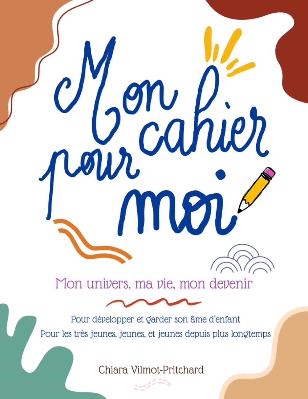 Mon cahier pour moi: Mon univers, ma vie, mon devenir