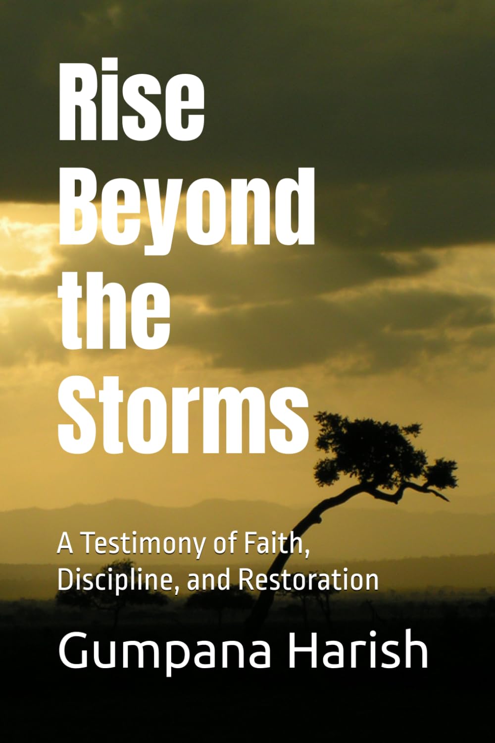 Rise Beyond the Storms: A Testimony of Faith, Discipline, and Restoration
