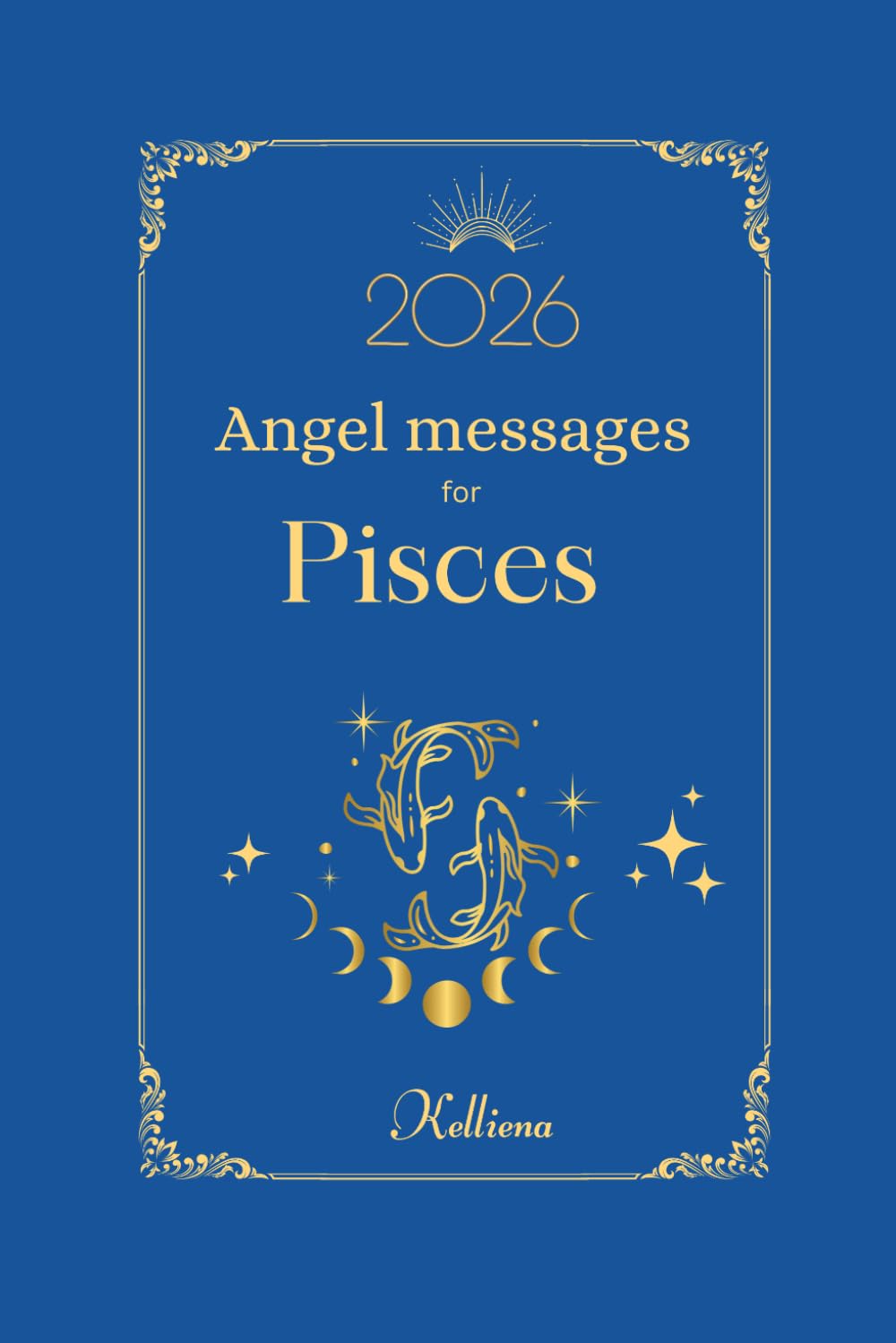 Angel messages for Pisces 2026 By Kelliena: Daily messages from your angels: 1