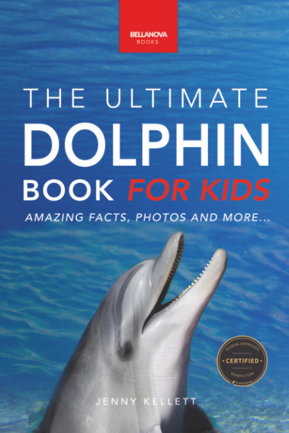 The Ultimate Dolphin Book for Kids: 100+ Amazing Dolphin Facts, Photos, Quiz + More: 25 (Animal Books for Kids)