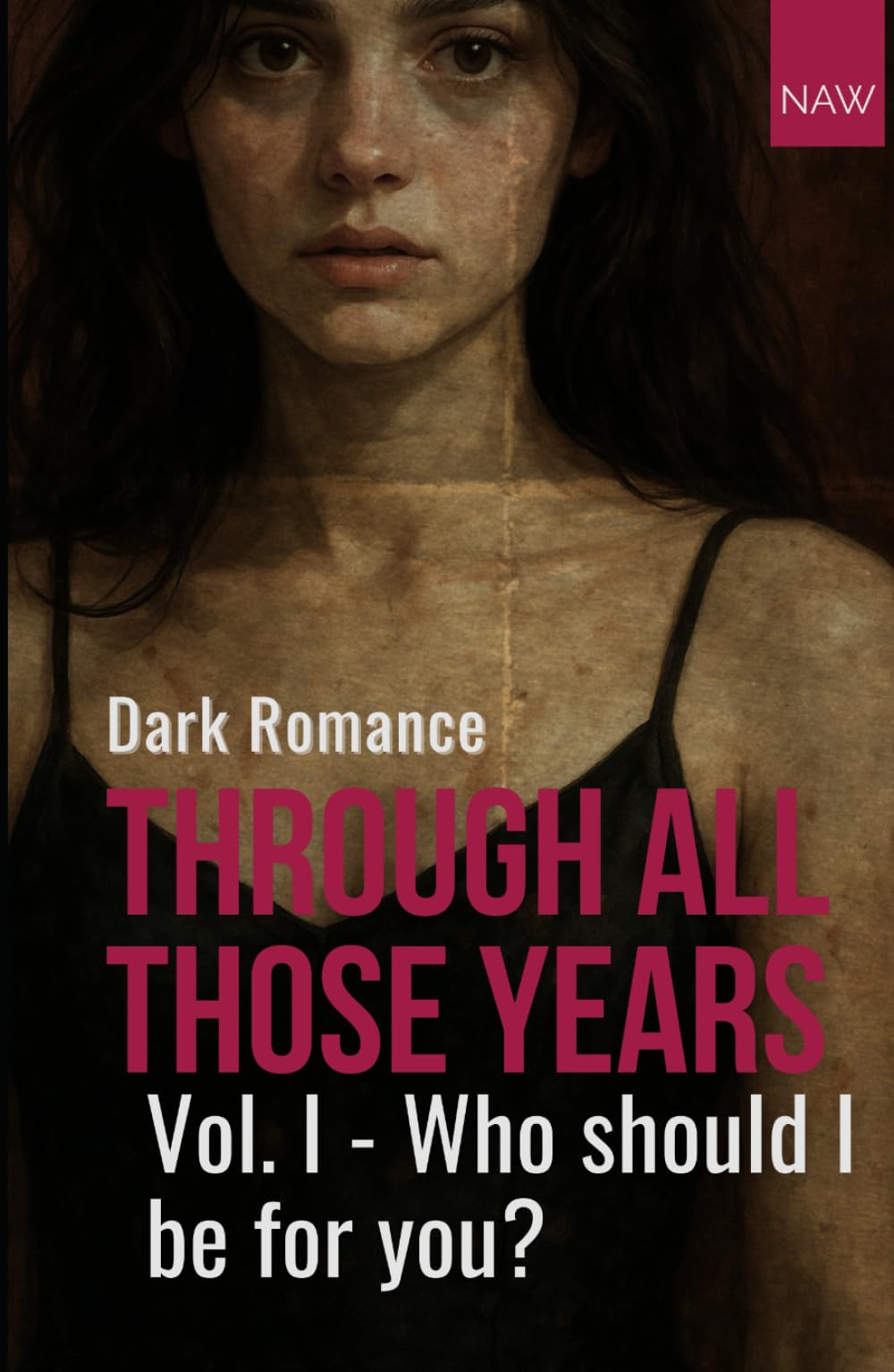 Through all those years - Vol. 1: Who should I be for you?