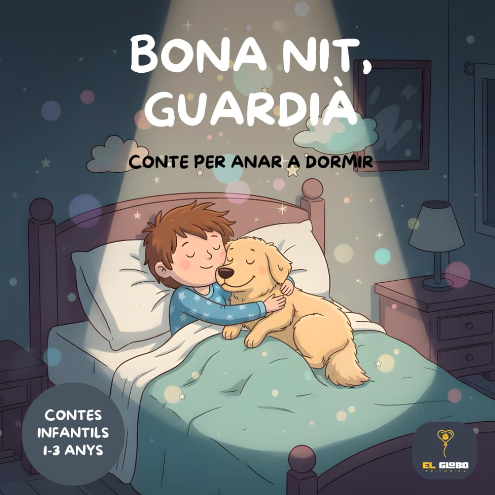 Bona nit, guardià: Contes per anar a dormir (Cuentos infantiles en catalán): Contes infantils en català 1-3 anys | Ideal per a la rutina de la son | ... anys | Confiança i el Vincle amb els Animals
