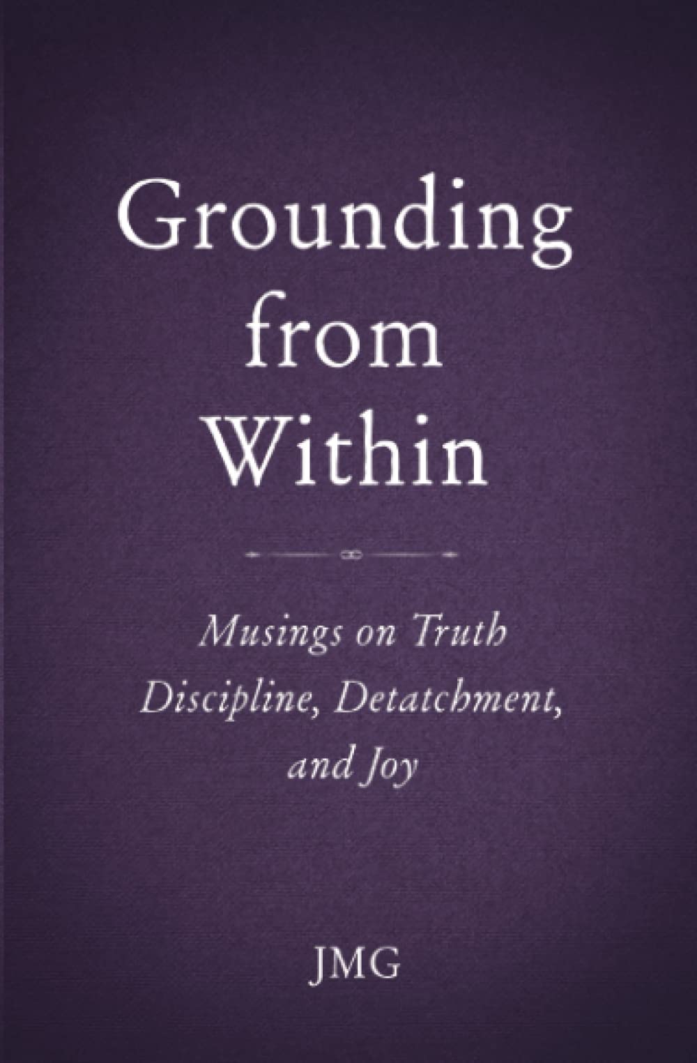 Grounding from Within: Musings on Truth, Discipline, Detachment, and Joy