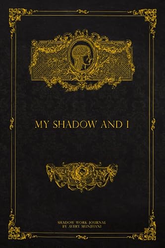 My Shadow And I: Guided Shadow Work Journal and Workbook for Beginners with 90+ Prompts to Integrate and Transcend your Shadows