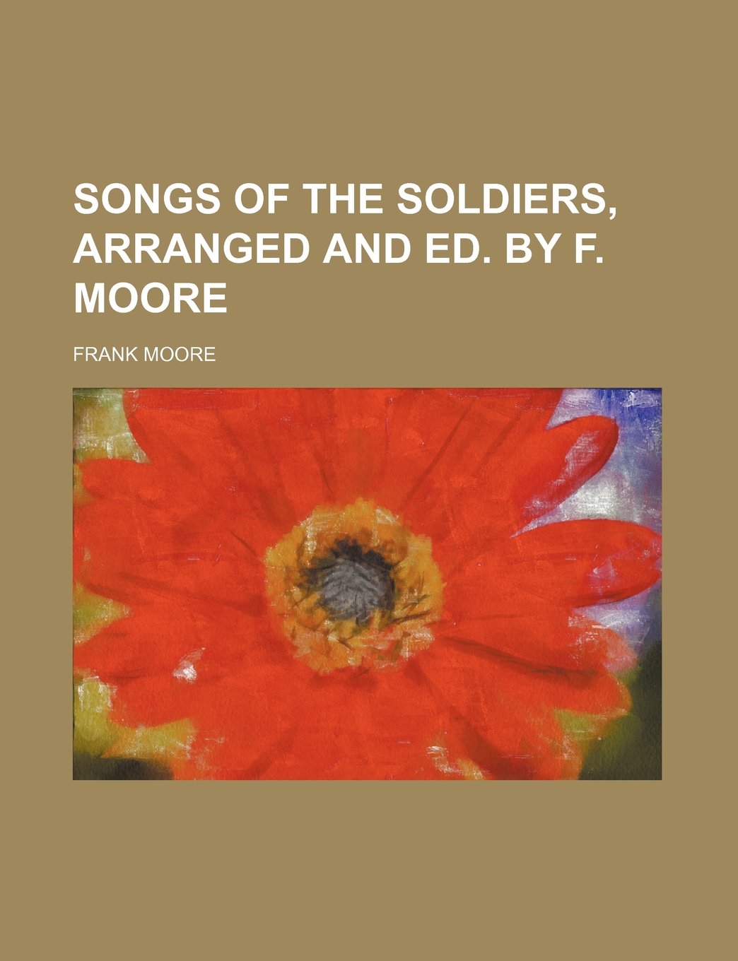 Songs of the Soldiers, Arranged and Ed. by F. Moore