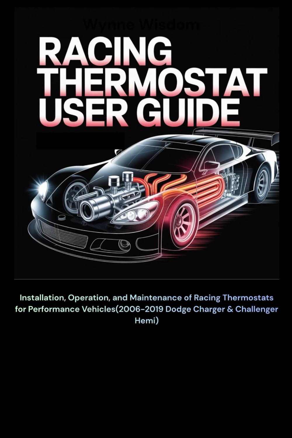 Racing Thermostat User Guide: Installation, Operation, and Maintenance of Racing Thermostats for Performance Vehicles(2006-2019 Dodge Charger & Challenger Hemi)