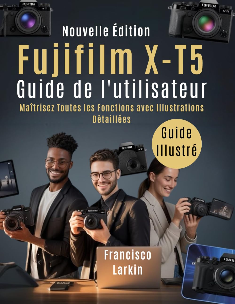 Fujifilm X-T5 Guide de l'utilisateur: Maîtrisez Toutes les Fonctions avec Illustrations Détaillées