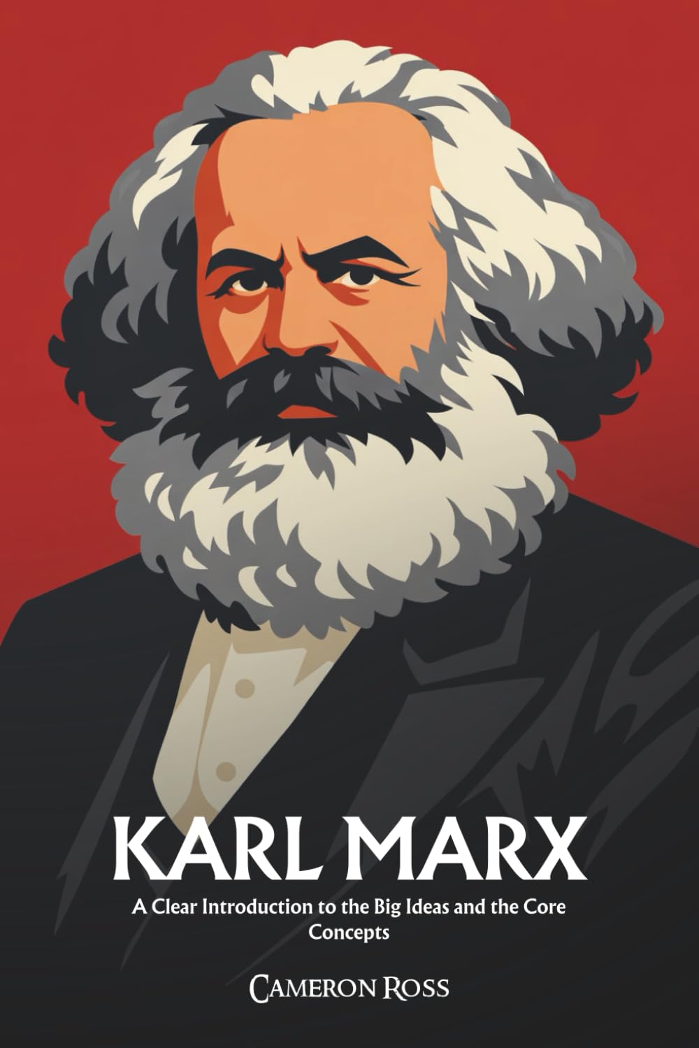 Karl Marx: A Clear Introduction to the Big Ideas and the Core Concepts