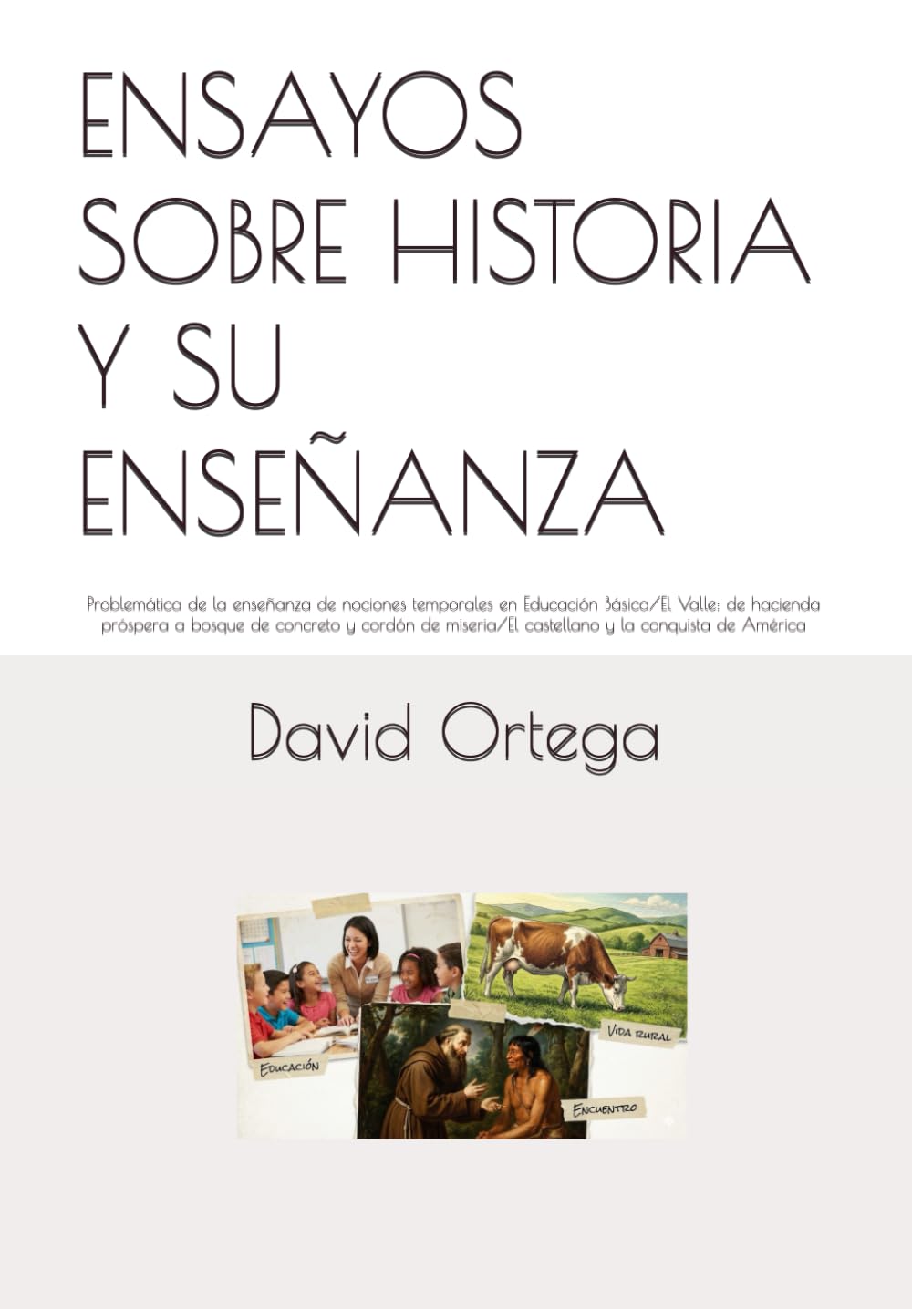 ENSAYOS SOBRE HISTORIA Y SU ENSEÑANZA: Problemática de la enseñanza de nociones temporales en Educación Básica/El Valle: de hacienda próspera a bosque ... castellano y la conquista de América