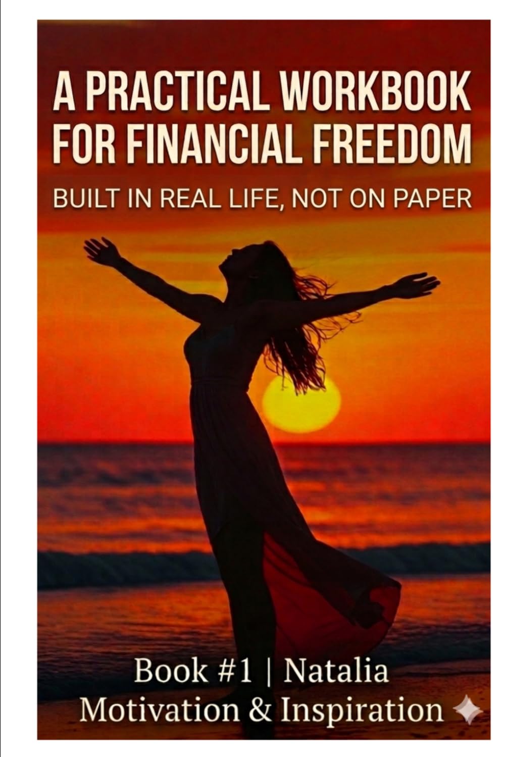 A Practical Workbook for Financial Freedom: Built in real life, not on paper (The Gradual Escape from a Life of Paycheck to Paycheck)