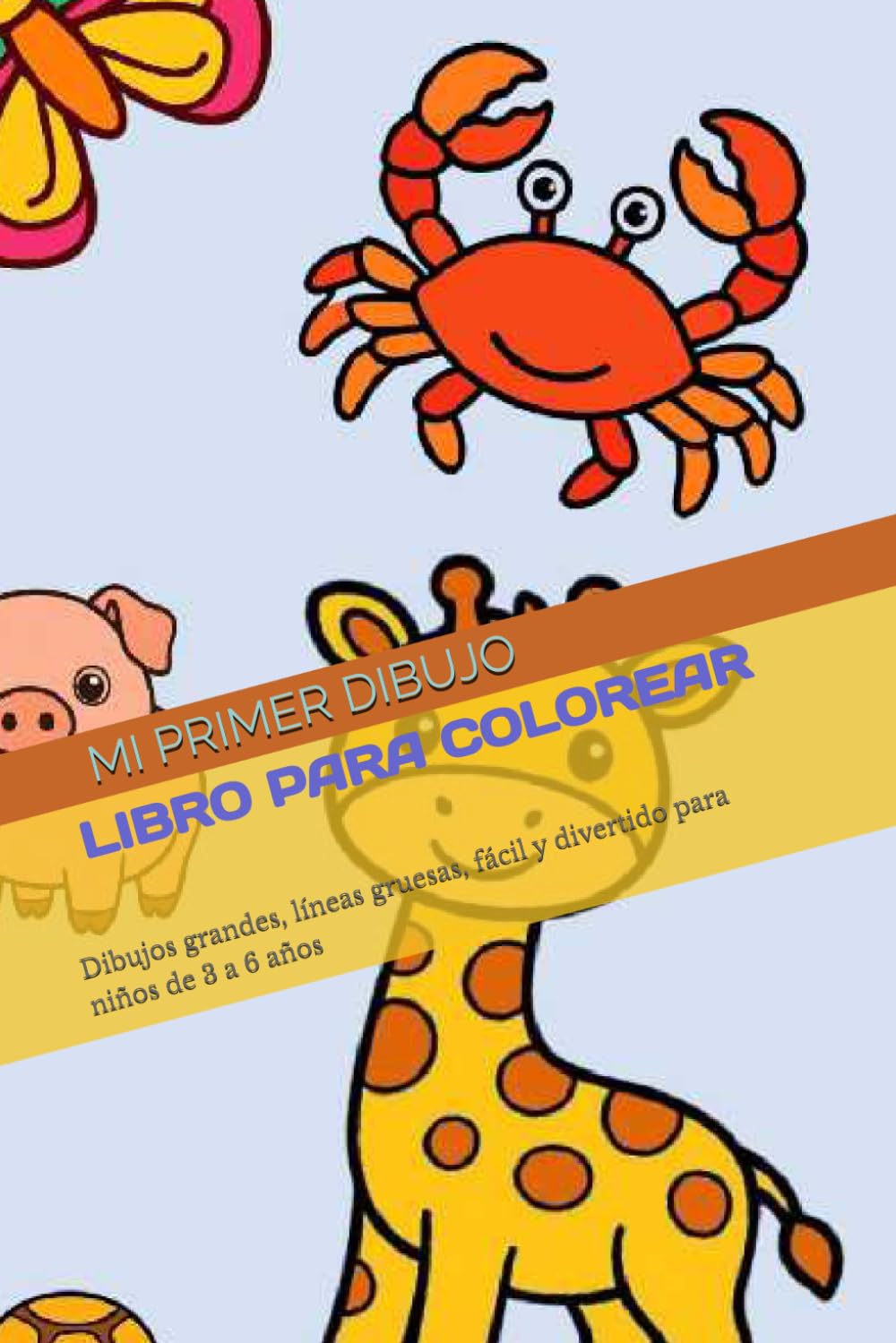 LIBRO PARA COLOREAR: Dibujos grandes, líneas gruesas, fácil y divertido para niños de 3 a 6 años