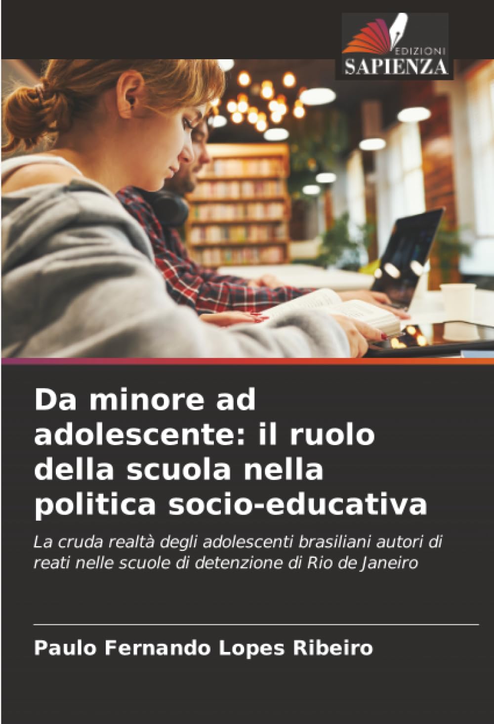 Da minore ad adolescente: il ruolo della scuola nella politica socio-educativa: La cruda realtà degli adolescenti brasiliani autori di reati nelle scuole di detenzione di Rio de Janeiro