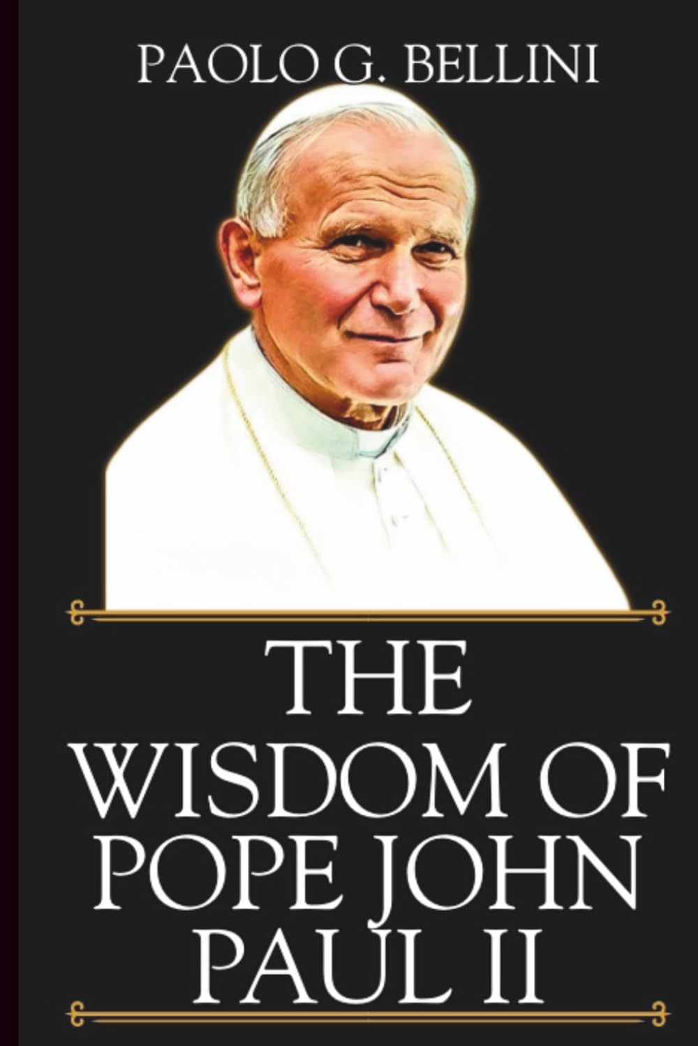 THE WISDOM OF POPE JOHN PAUL II: The 120-Day Devotional Guide to Rebuilding Personal Identity and Reclaiming Human Dignity (THE WISDOM OF THE SAINTS)