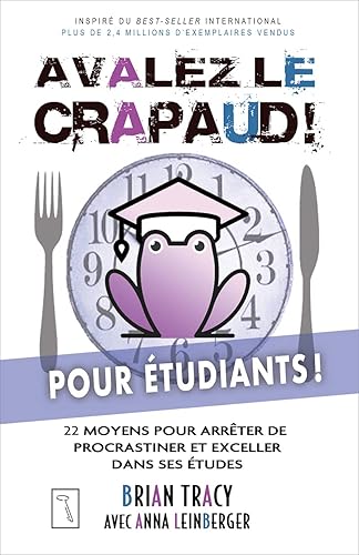 Avalez le crapaud pour étudiants ! - 22 moyens pour arrêter de procrastiner et exceller dans ses étu