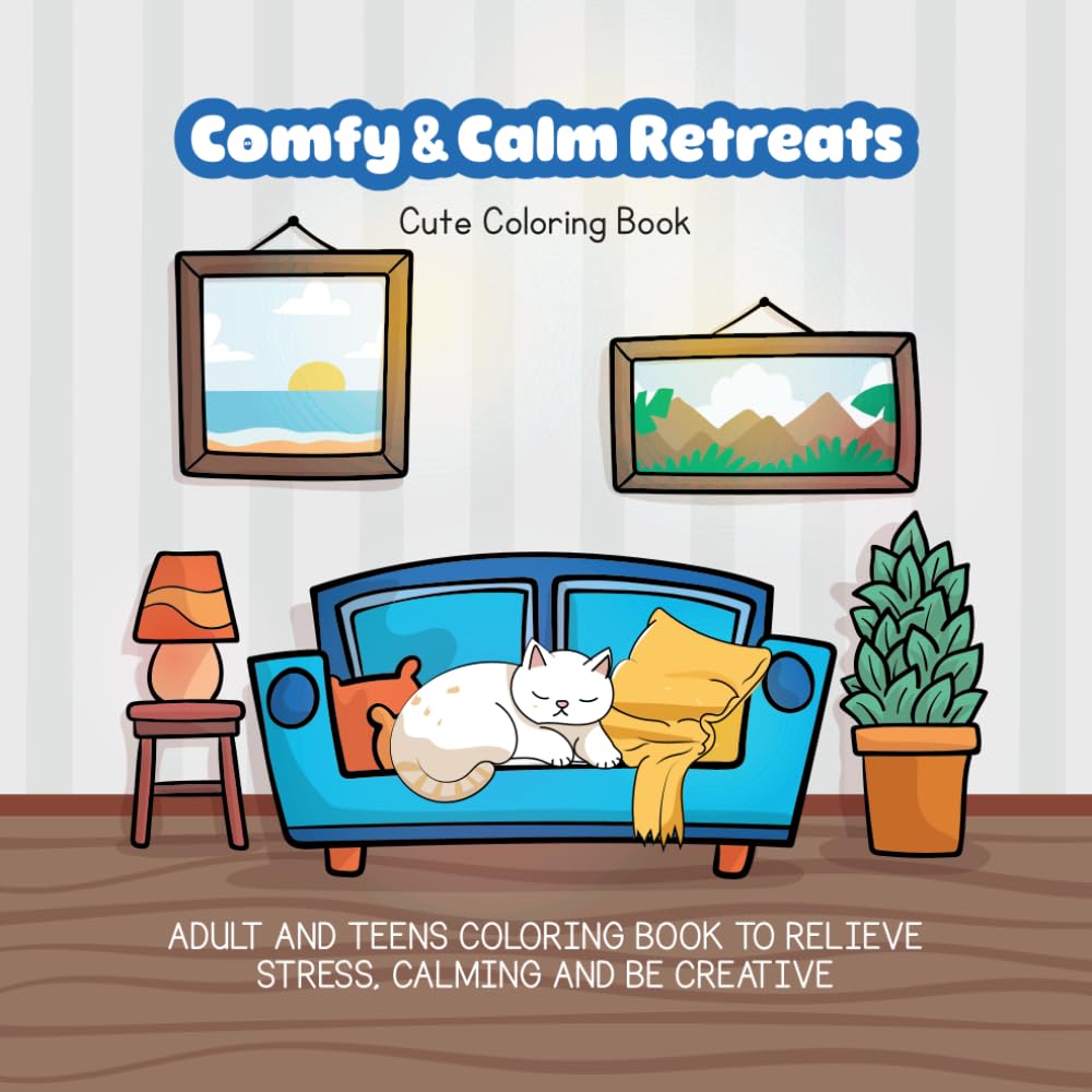 Comfy & Calm Retreats: Adults and Teens Coloring Book to Relieve Stress, Calming and be Creative