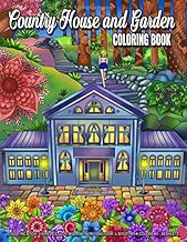 Country House and Garden Coloring Book: An Adult Coloring Book with Charming Houses, Beautiful and Peaceful Landscapes and Beautiful Garden Perfect Coloring Book for Relaxation