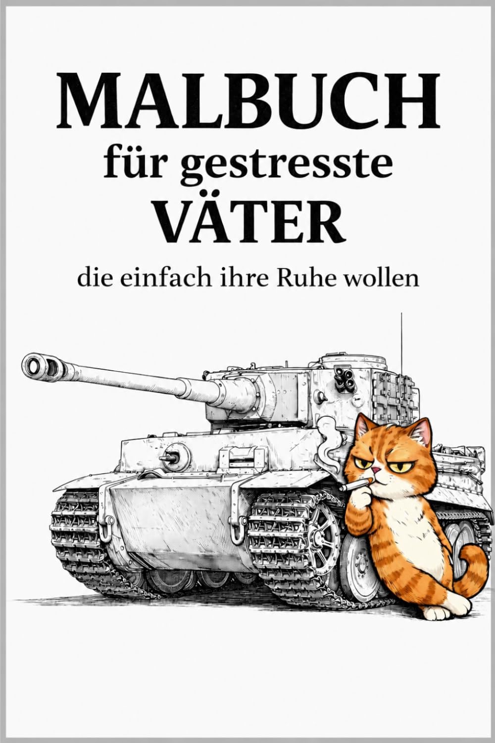 MALBUCH für gestresste VÄTER die einfach ihre Ruhe wollen: Lustige Anti-Stress-Motive für genervte Papas mit Humor