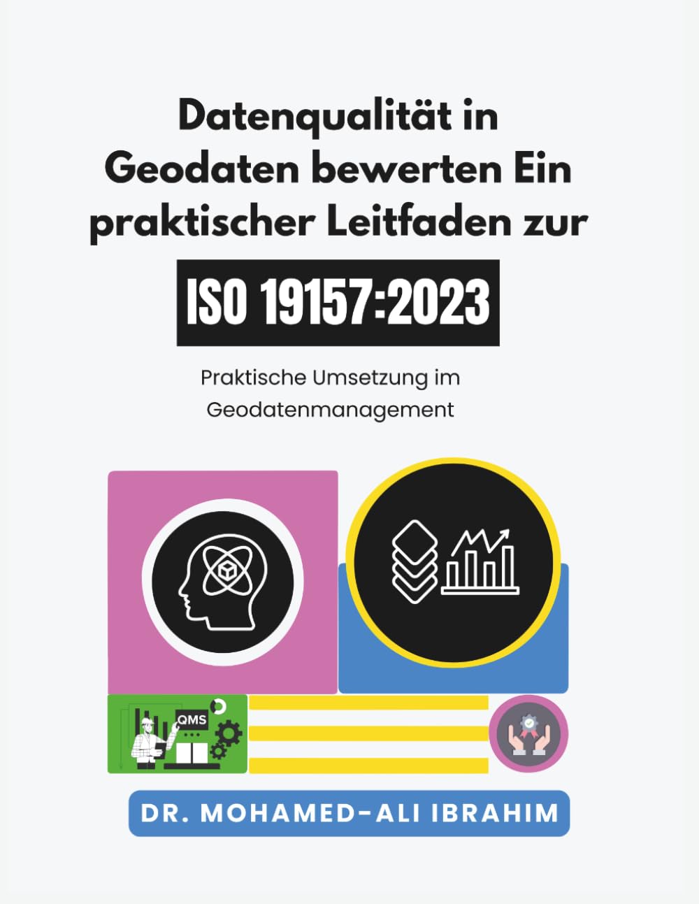 Datenqualität in Geodaten bewerten Ein praktischer Leitfaden zur ISO 19157-1:2023: Praktische Umsetzung im Geodatenmanagement