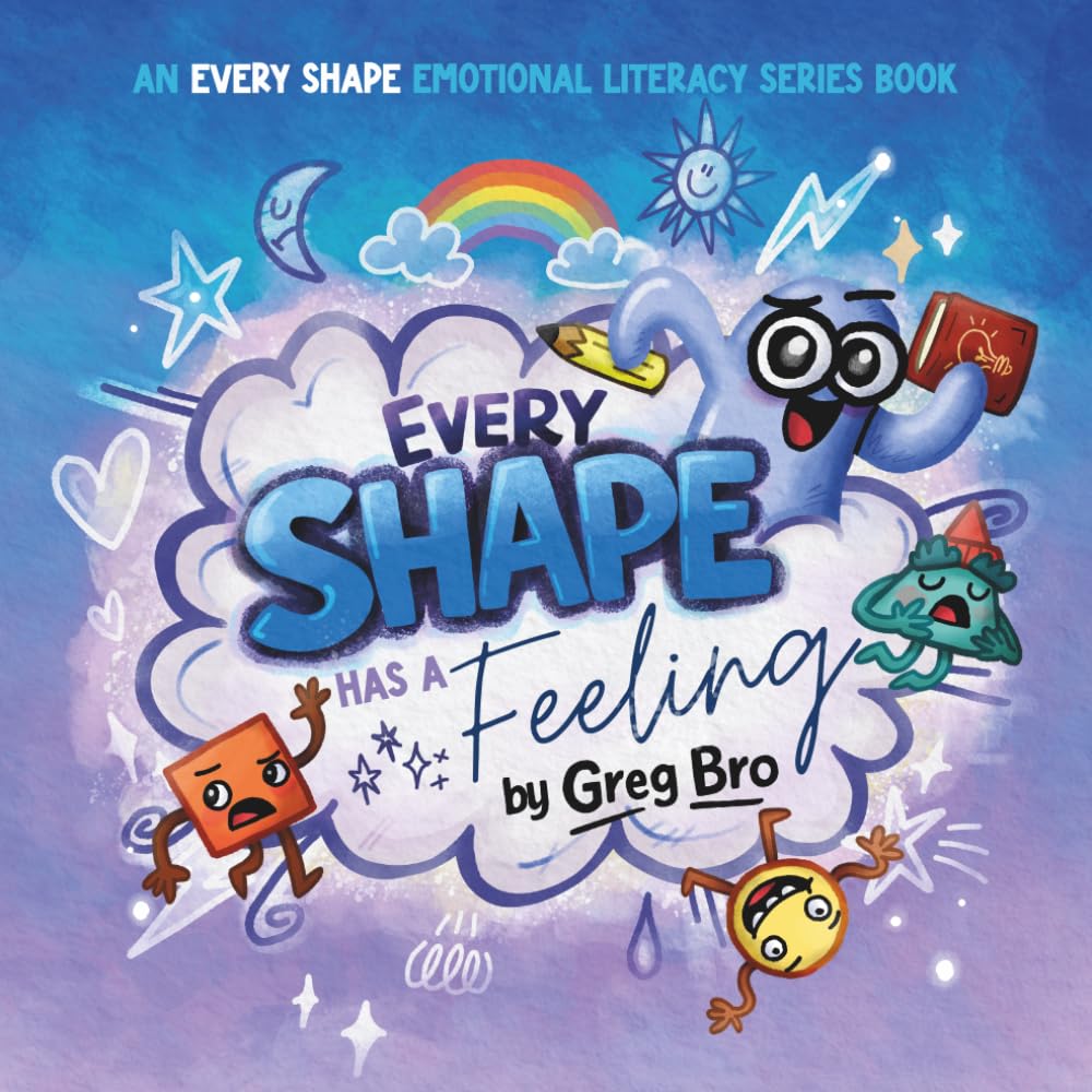 Every Shape Has a Feeling: A story about emotions (Every Shape Emotional Literacy Series)