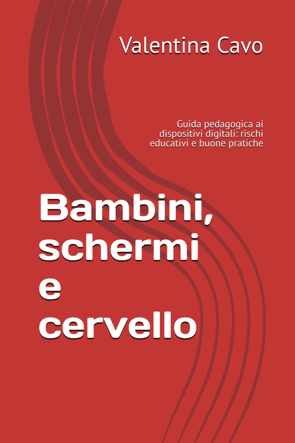 Bambini, schermi e cervello: Guida pedagogica ai dispositivi digitali: rischi educativi e buone pratiche