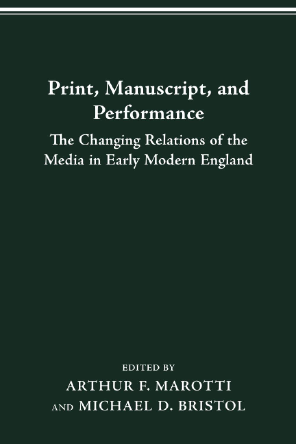 Print, Manuscript, and Performance: THE CHANGING RELATIONS OF THE MEDIA IN EARLY MODERN ENGLAND