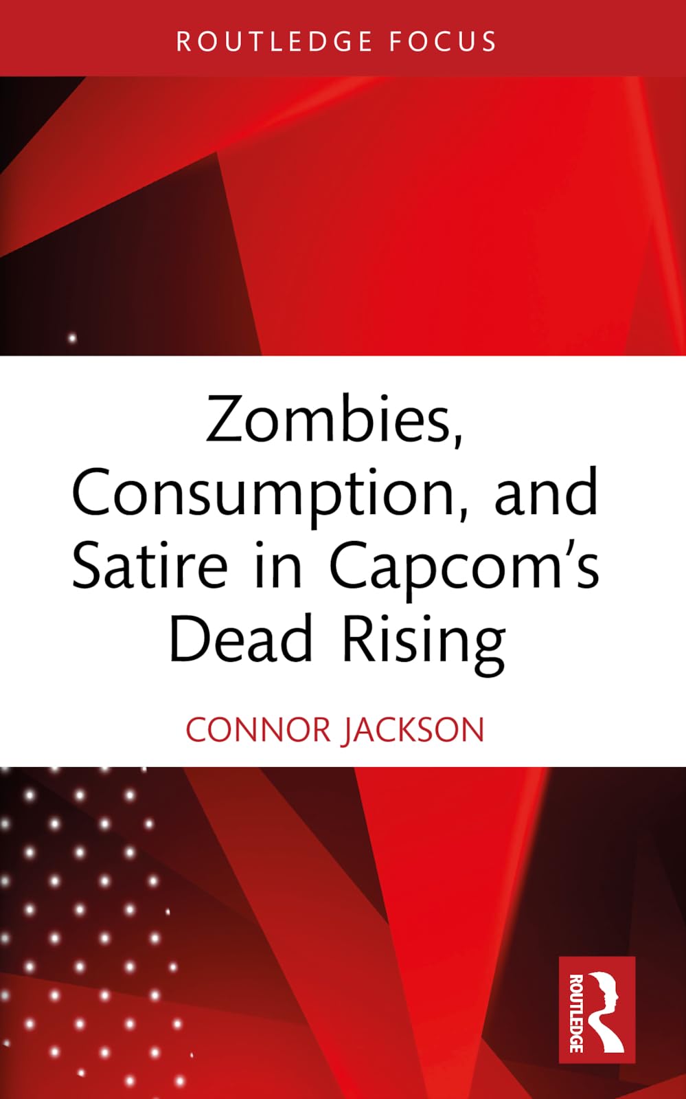 Zombies, Consumption, and Satire in Capcom’s Dead Rising (Routledge Advances in Game Studies)