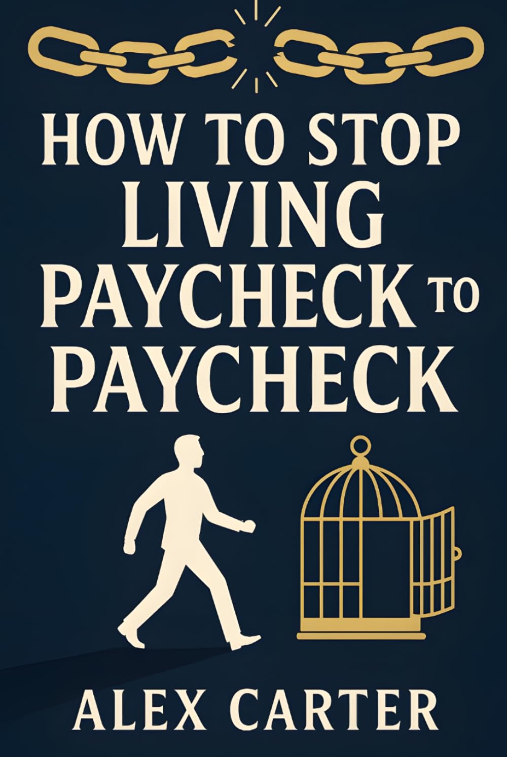 How to Stop Living Paycheck to Paycheck: Break Free from the Paycheck-to-Paycheck Grind and Build the Financial Freedom You Deserve (The Wealth Series)