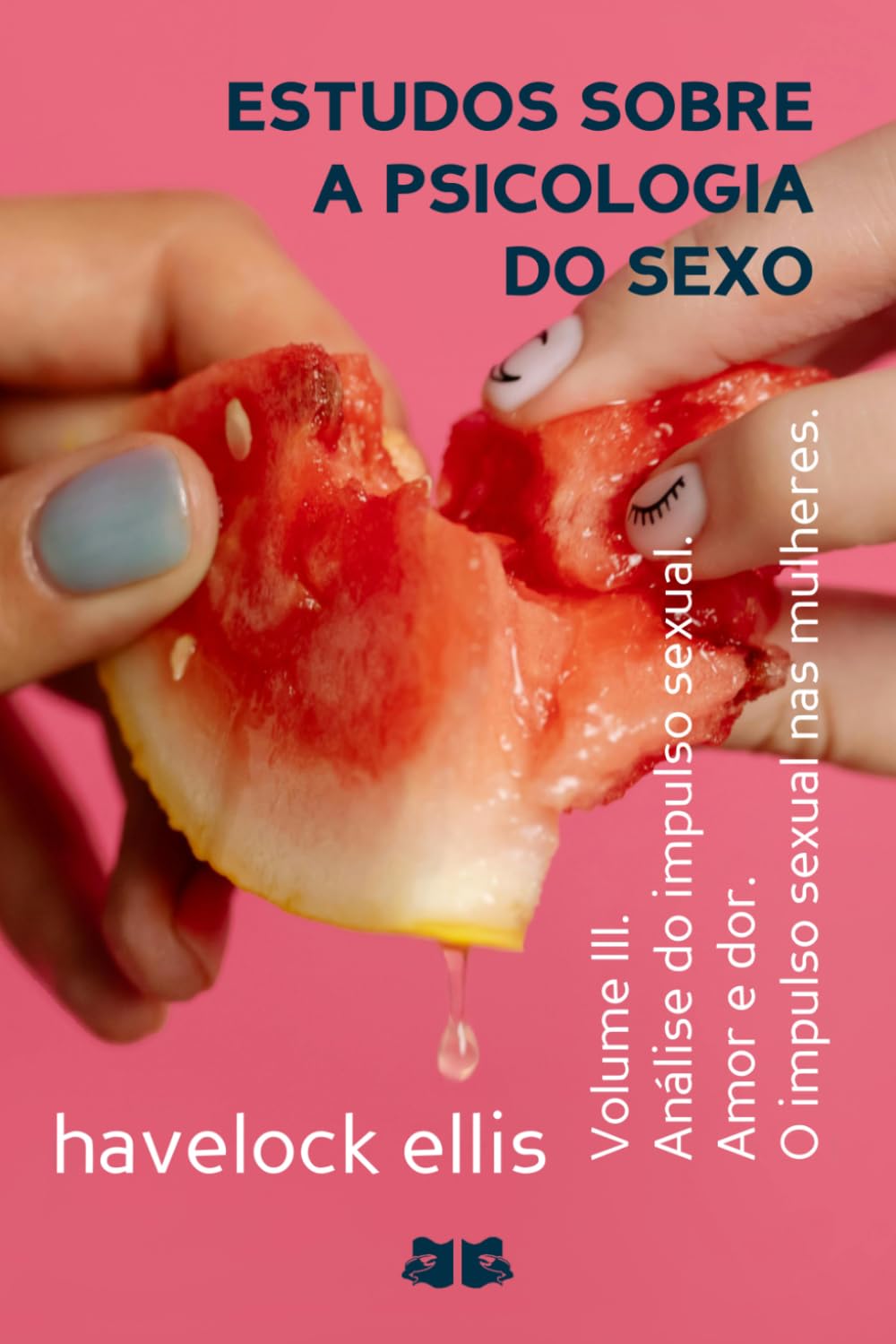 Estudos sobre a Psicologia do Sexo: Volume III. Análise do impulso sexual. Amor e dor. O impulso sexual nas mulheres.