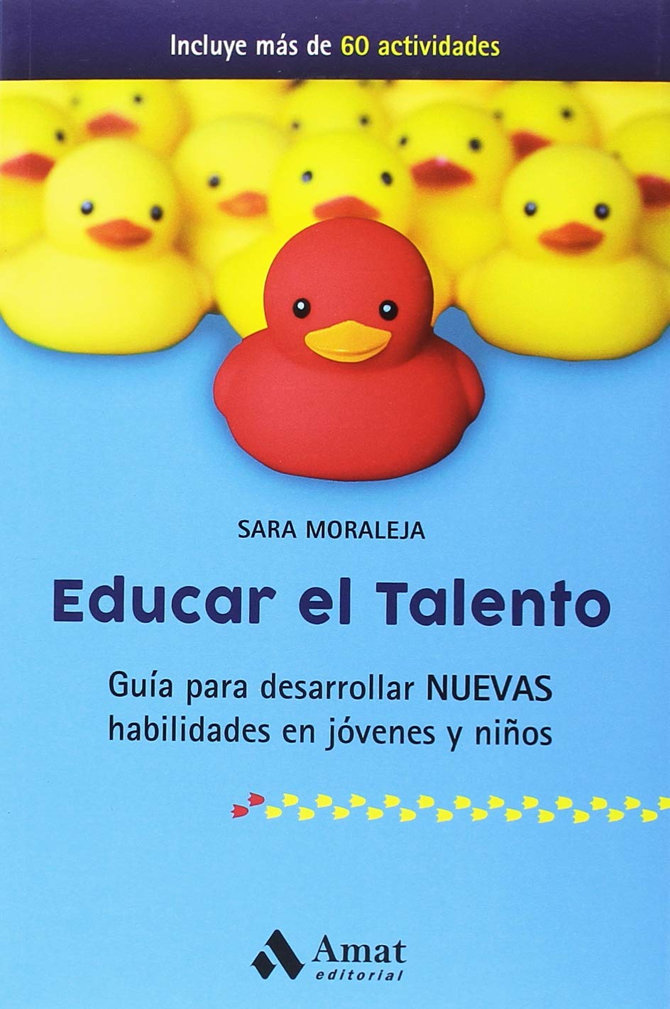 Educar el talento: Guía para desarrollar nuevas habilidades en jóvenes y niños (AMAT) Sara Moraleja Novillo