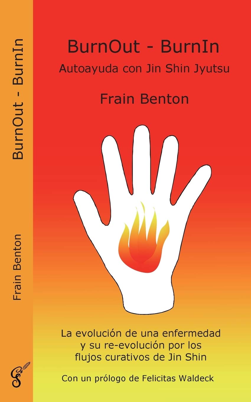 BurnOut - BurnIn. Autoayuda con Jin Shin Jyutsu: La evolución de una enfermedad y su re-evolución por los flujos curativos de Jin Shin (Spanish Edition)