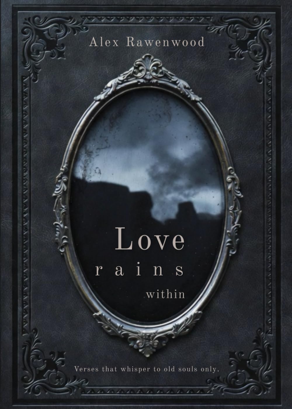 Love Rains Within: Verses that whisper to old souls only.