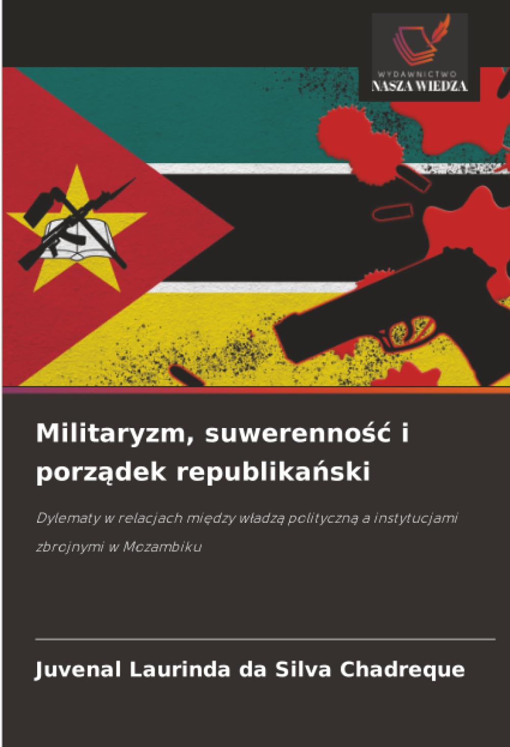 Militaryzm, suwerennośc i porządek republikański: Dylematy w relacjach mi¿dzy w¿adz¿ polityczn¿ a instytucjami zbrojnymi w Mozambiku