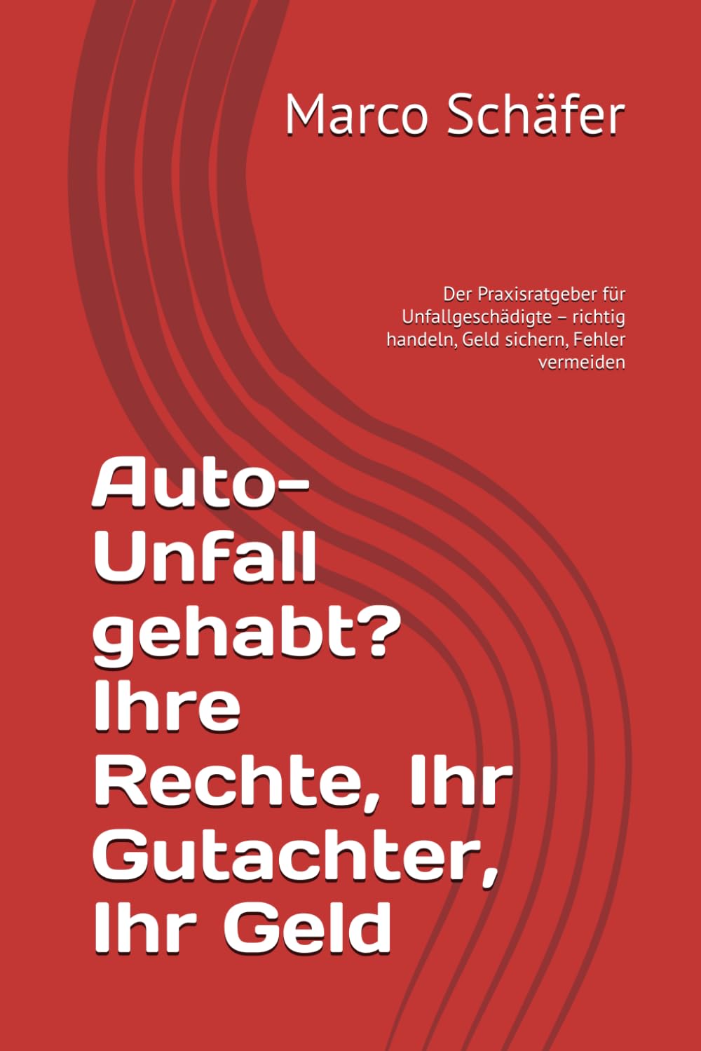 Unfall gehabt? Ihre Rechte, Ihr Gutachter, Ihr Geld: Der Praxisratgeber für Unfallgeschädigte – richtig handeln, Geld sichern, Fehler vermeiden