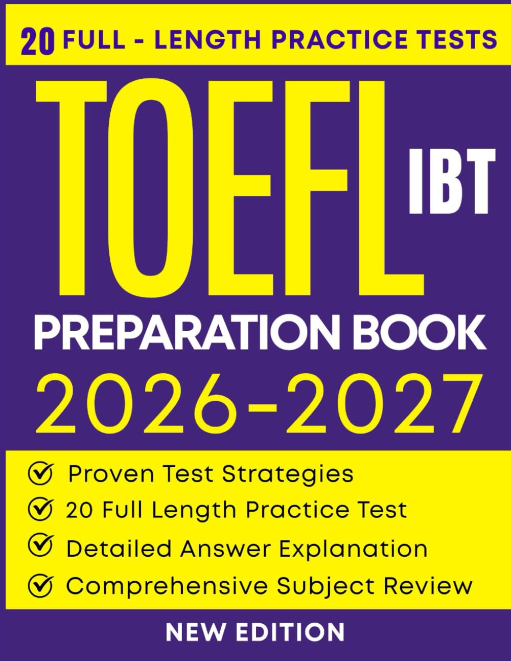 TOEFL IBT PREPARATION BOOK 2026–2027: 20 Full-Length Practice Tests with Complete Answer Keys and Explanations | Reading, Listening, Speaking, and Writing Prep for Test Success