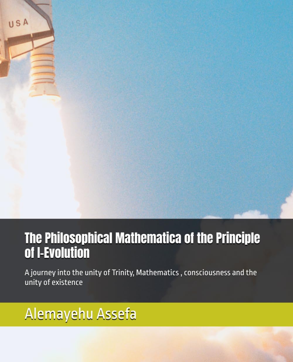 The Philosophical Mathematica of the Principle of I-Evolution: A journey into the unity of Trinity, Mathematics , consciousness and the unity of existence