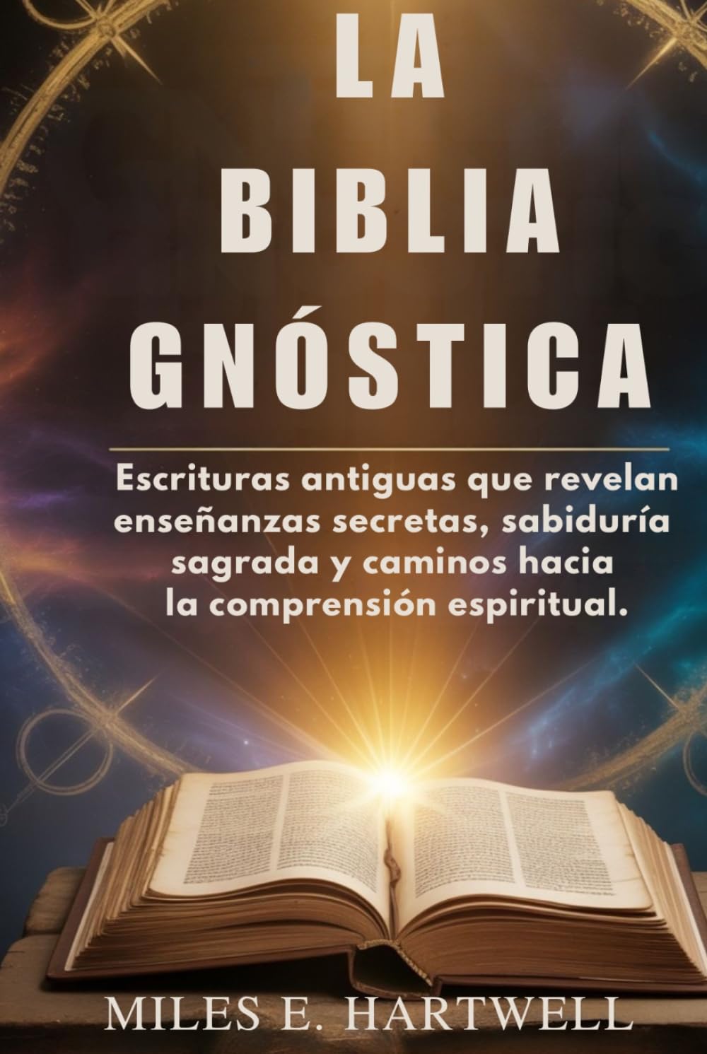LA BIBLIA GNÓSTICA: Escrituras antiguas que revelan enseñanzas secretas, sabiduría sagrada y caminos hacia la comprensión espiritual.