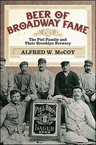 Beer of Broadway Fame: The Piel Family and Their Brooklyn Brewery (Excelsior Editions)