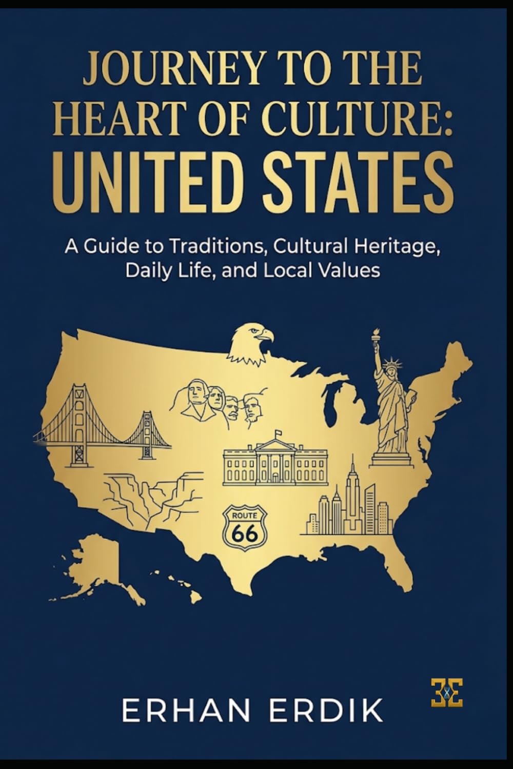 JOURNEY TO THE HEART OF CULTURE: UNITED STATES: A Guide to Traditions, Cultural Heritage, Daily Life, and Local Values