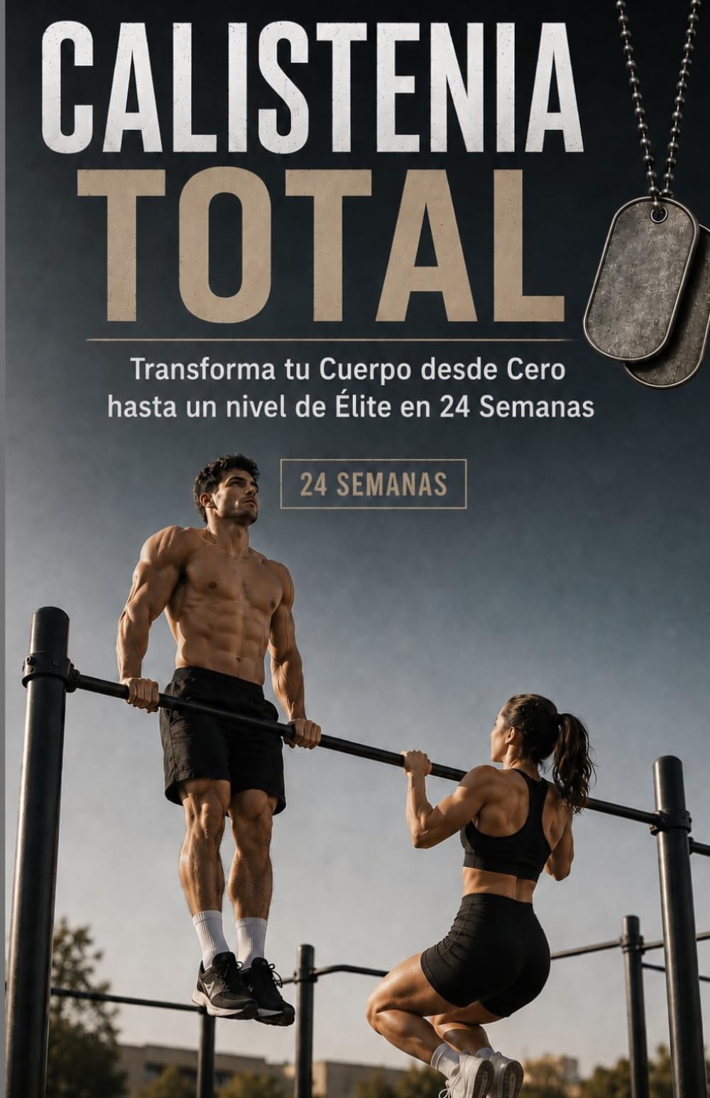 Calistenia TOTAL: Transforma tu Cuerpo desde Cero hasta un nivel de Élite en 24 Semanas