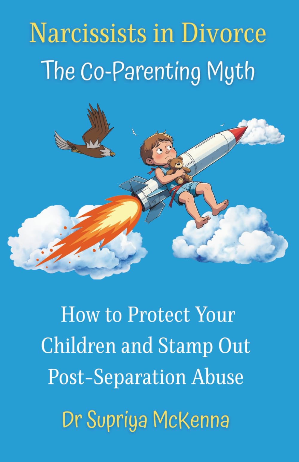 The Co-Parenting Myth: How to Protect Your Children and Stamp Out Post-Separation Abuse (Narcissists In Divorce)